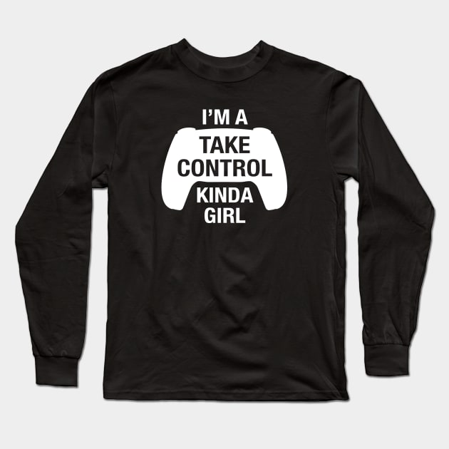 Funny Take Control Kinda Girl for Console Gamer Women Long Sleeve T-Shirt by cottoncanvas